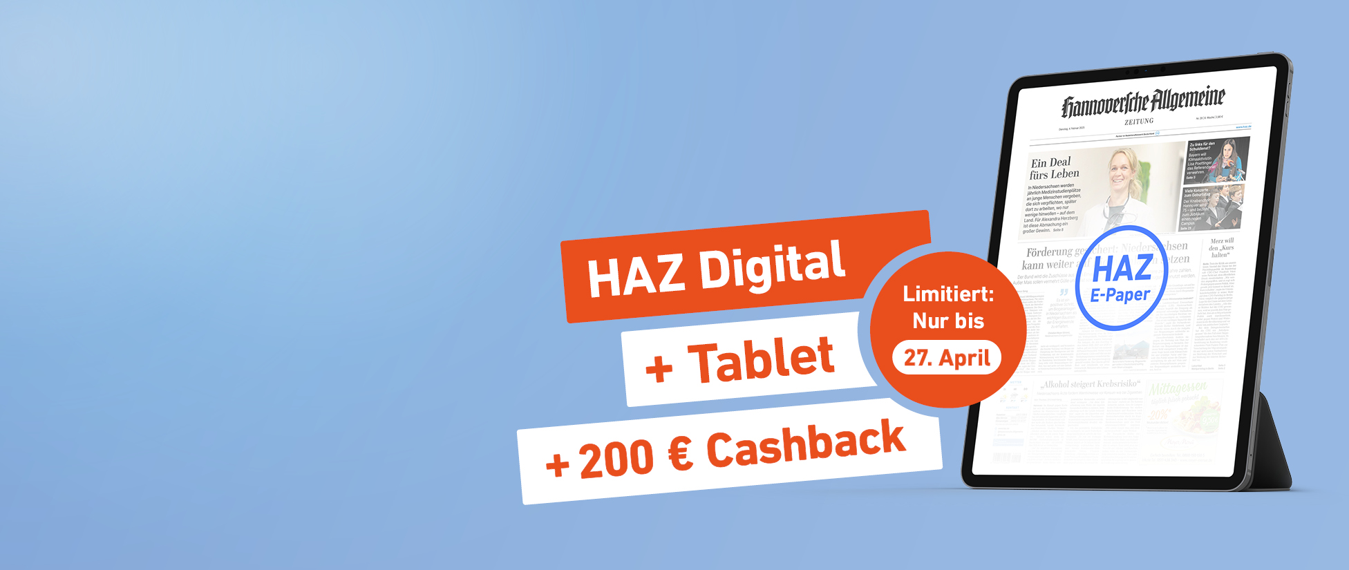 Einfach lesen. Mehr bekommen. HAZ Digital + Tablet + 200 € Cashback - Limitiert: Nur bis 27. April